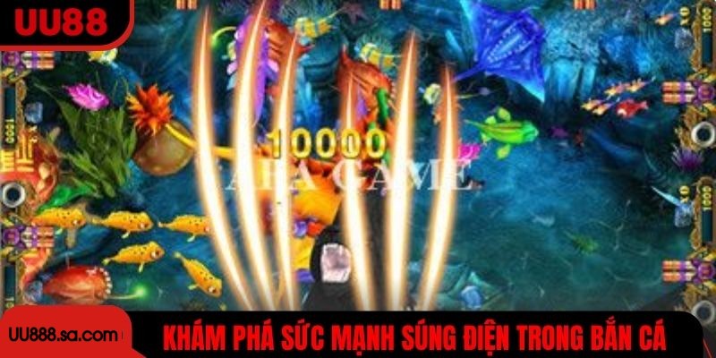 Khám phá sức mạnh súng điện trong bắn cá ăn xu UU88