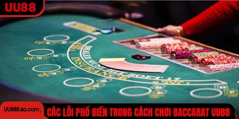 Các lỗi phổ biến trong cách chơi Baccarat UU88