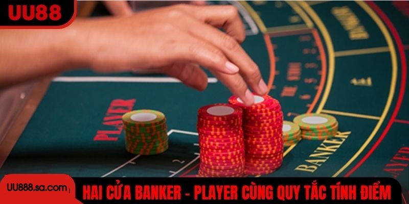 Baccarat với hai cửa Banker - Player cùng quy tắc tính điểm cơ bản