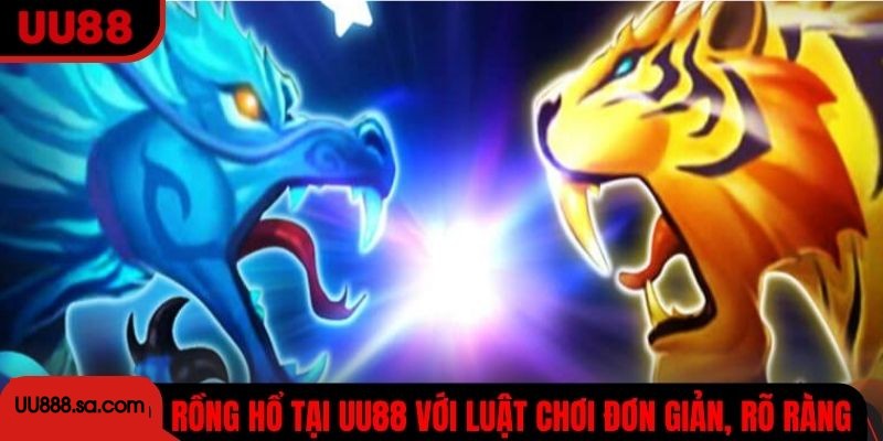 Rồng Hổ tại UU88 với luật chơi đơn giản, rõ ràng