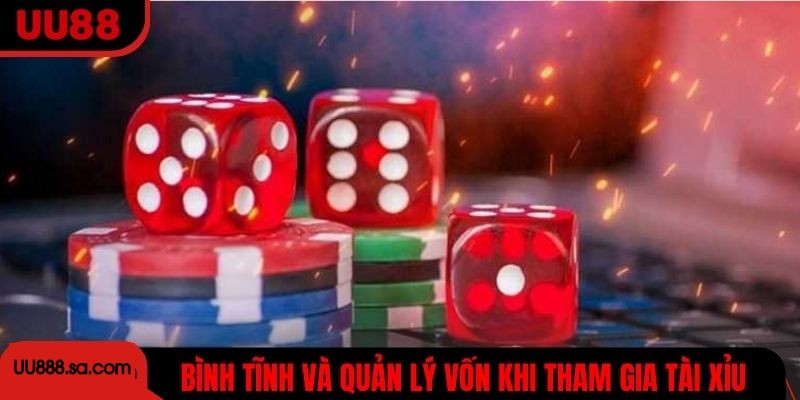 Bình tĩnh và quản lý vốn thông minh khi tham gia Tài Xỉu