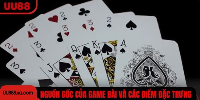 Nguồn gốc của game bài và các điểm đặc trưng