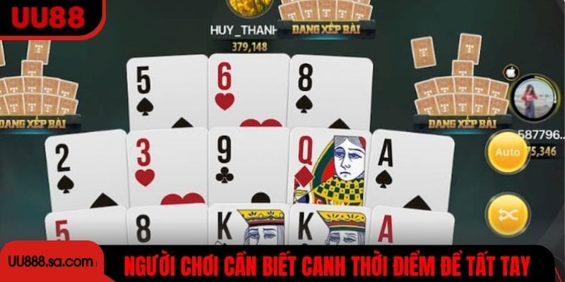 Người chơi thông minh cần biết canh thời điểm để tất tay
