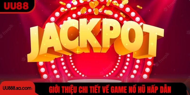 Giới thiệu chi tiết về game nổ hũ hấp dẫn tại UU88