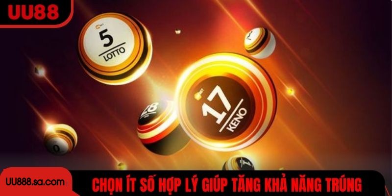 Chọn ít số hợp lý giúp tăng khả năng trúng và tối ưu chiến lược chơi