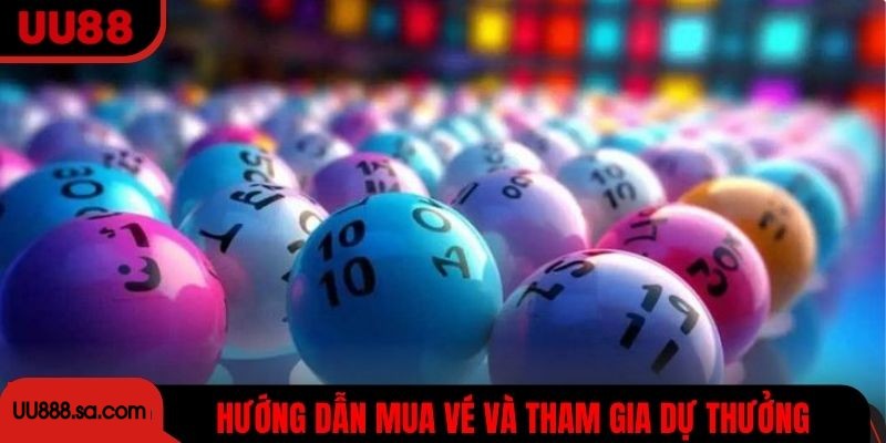 Hướng dẫn mua vé, tham gia dự thưởng và xem kết quả nhanh chóng