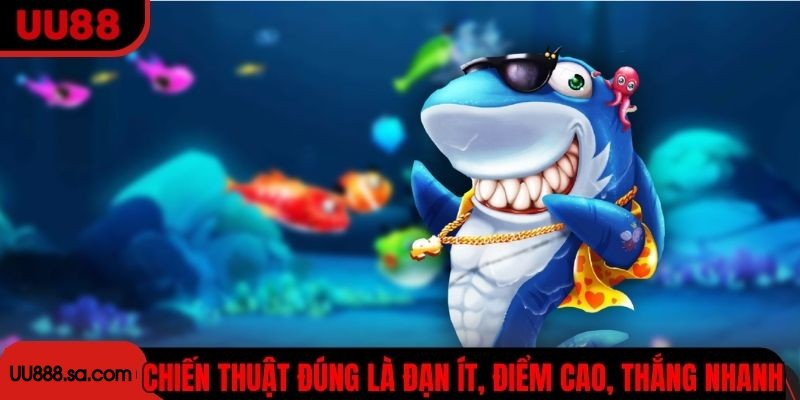 Chiến thuật đúng là đạn ít, điểm cao, thắng nhanh