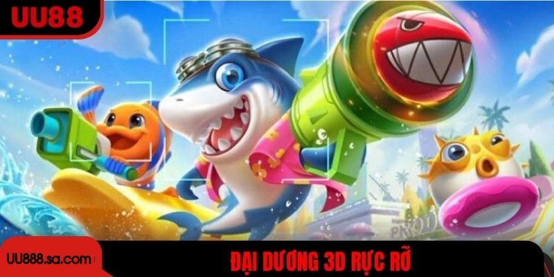 Đại dương 3D rực rỡ, mỗi phát bắn là một làn sóng cảm xúc