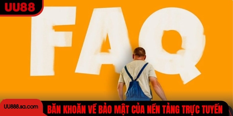 Băn khoăn về bảo mật của nền tảng trực tuyến