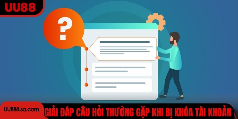 Giải đáp câu hỏi thường gặp khi bị khóa tài khoản