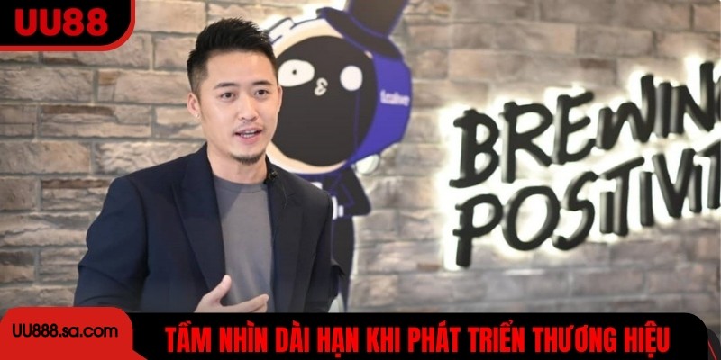 CEO có tầm nhìn dài hạn khi phát triển thương hiệu