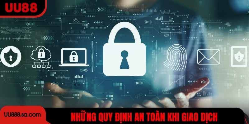 Những quy định an toàn khi giao dịch