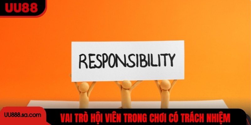 Vai trò hội viên trong nguyên tắc chơi có trách nhiệm