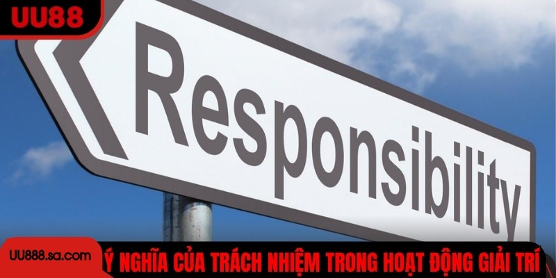 Làm rõ ý nghĩa của trách nhiệm trong hoạt động giải trí