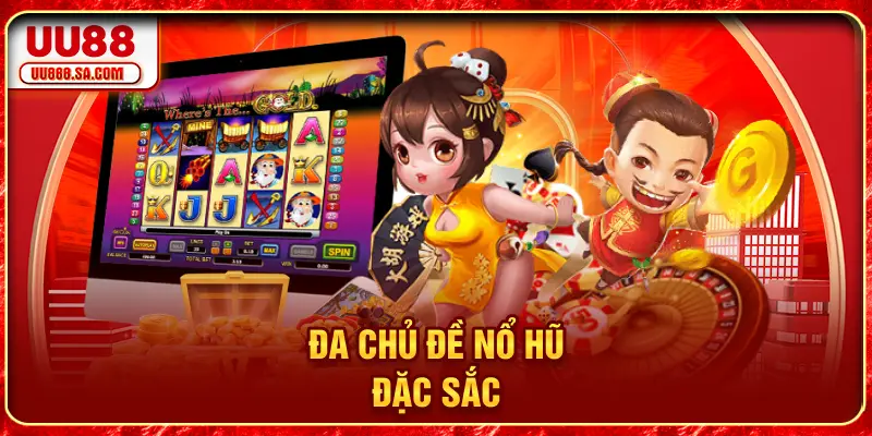 Đa chủ đề Nổ Hũ đặc sắc