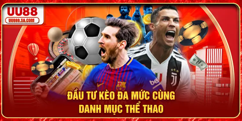 Đầu tư kèo đa mức cùng danh mục thể thao