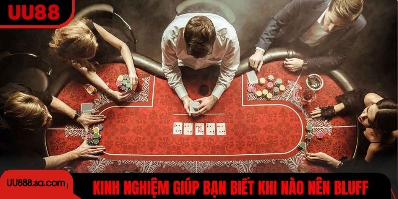 Kinh nghiệm giúp bạn biết khi nào nên bluff để gây áp lực