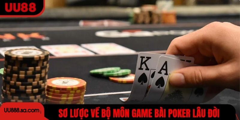Sơ lược về bộ môn game bài Poker lâu đời