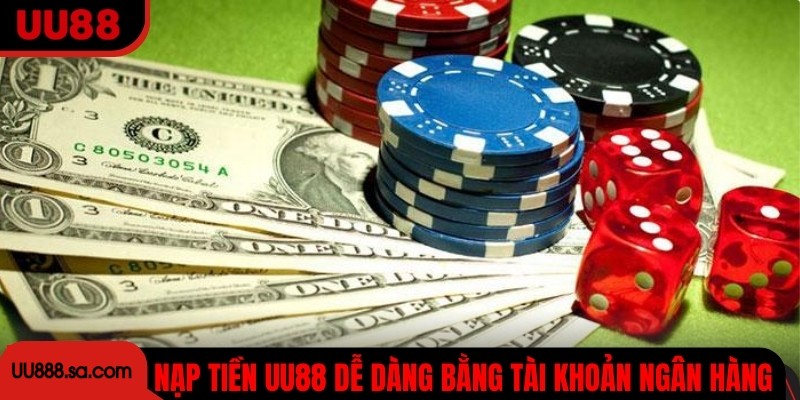 Nạp tiền UU88 dễ dàng bằng tài khoản ngân hàng
