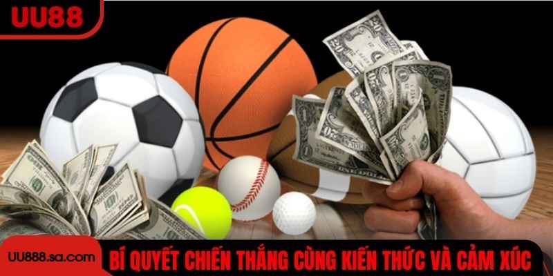 Bí quyết chiến thắng cùng kiến thức và cảm xúc song hành