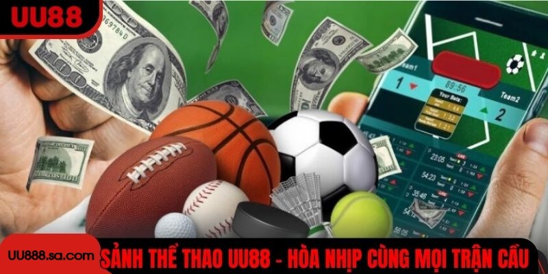 Sảnh thể thao UU88 là nơi hòa nhịp cùng mọi trận cầu đỉnh cao